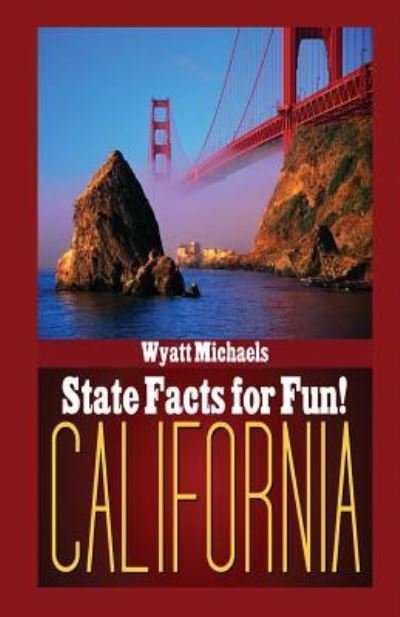 Cover for Wyatt Michaels · State Facts for Fun! California (Paperback Book) (2015)