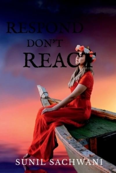 Respond Don't React - Sunil Sachwani - Books - Notion Press, Inc. - 9781636333830 - October 1, 2020