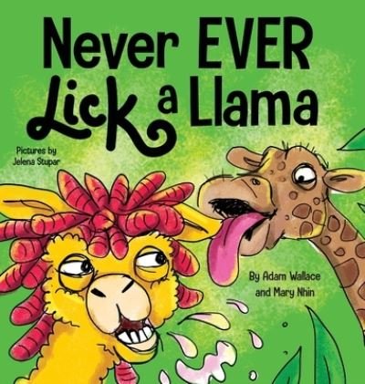 Cover for Adam Wallace · Never EVER Lick a Llama - Never Ever (Hardcover bog) (2021)