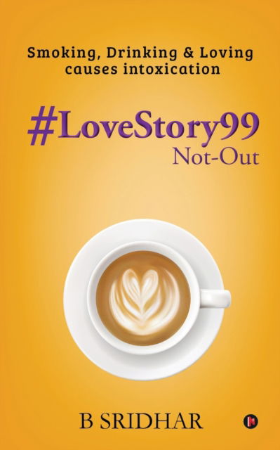 Cover for B Sridhar · #LoveStory99 Not-Out: Smoking, Drinking &amp; Loving causes intoxication (Paperback Book) (2021)