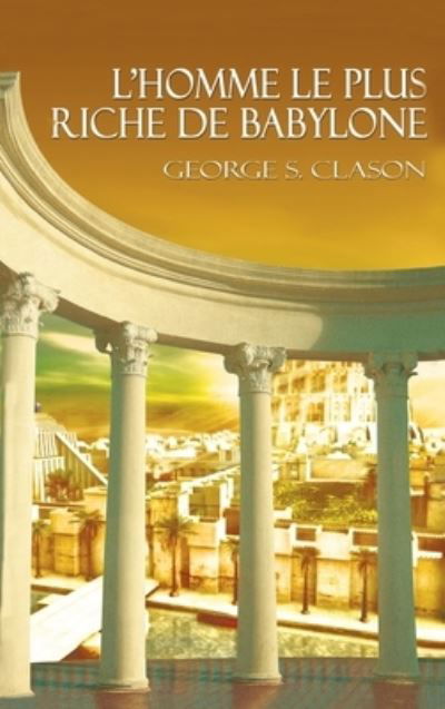 Cover for George Samuel Clason · Homme le Plus Riche de Babylone (Book) (2012)