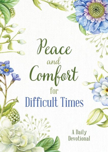 Peace and Comfort for Difficult Times - Compiled By Barbour Staff - Libros - Barbour Publishing - 9781643528830 - 1 de junio de 2021