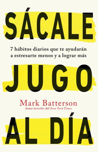 Cover for Mark Batterson · Sácale jugo al día : 7 hábitos diarios que te ayudarán a estresarte menos y a lograr más / Win the day (Paperback Book) (2021)