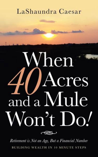 Cover for Lashaundra Caesar · When 40 Acres and a Mule Won't Do! (Hardcover Book) (2021)