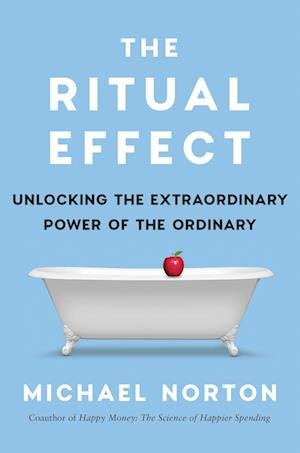 Cover for Michael Norton · The Ritual Effect: From Habit to Ritual, Harness the Surprising Power of Everyday Actions (Paperback Book) (2024)