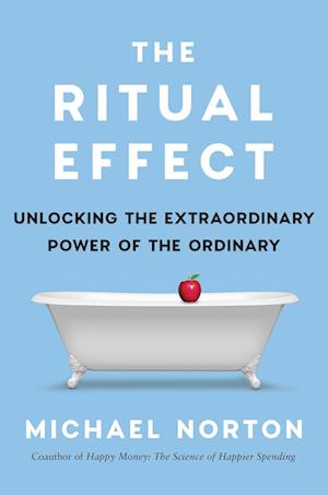 Cover for Michael Norton · The Ritual Effect: From Habit to Ritual, Harness the Surprising Power of Everyday Actions (Paperback Book) (2024)