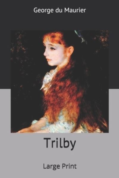 Trilby - George Du Maurier - Kirjat - Independently Published - 9781676636830 - keskiviikko 25. joulukuuta 2019