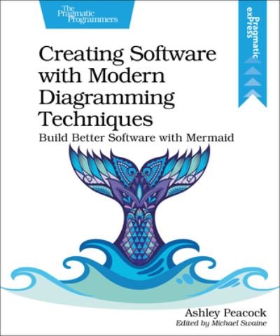 Cover for Ashley Peacock · Creating Software with Modern Diagramming Techniques: Build Better Software with Mermaid (Paperback Book) (2023)
