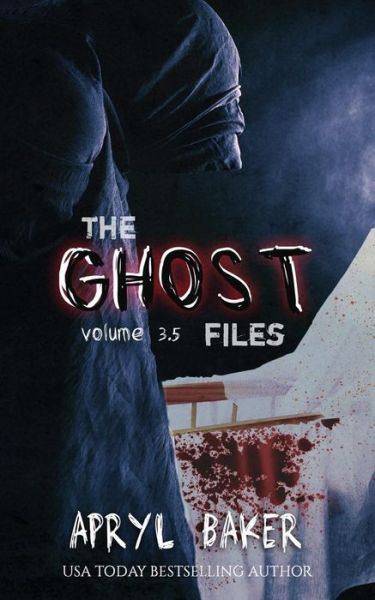 The Ghost Files 3.5 - Apryl Baker - Books - Limitless Publishing - 9781680583830 - November 23, 2015