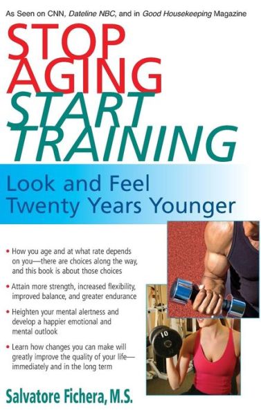 Cover for Salvatore Fichera · Stop Aging, Start Training: Look and Feel Twenty Years Younger (Hardcover Book) (2008)