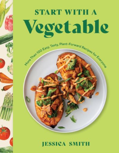 Cover for Jessica Smith · Start with a Vegetable: More Than 100 Easy, Tasty, Plant-Forward Recipes for Everyone (Gebundenes Buch) (2025)