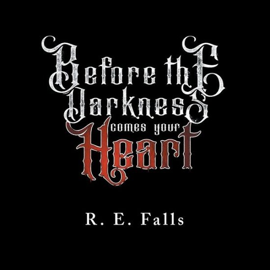 Cover for R E Falls · Before the Darkness Comes Your Heart (Pocketbok) (2019)