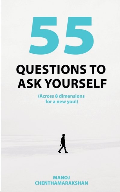 Cover for Manoj Chenthamarakshan · 55 Questions To Ask Yourself, Across 8 Dimensions For A New You! (Paperback Book) (2021)