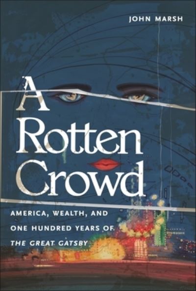 Cover for John Marsh · A Rotten Crowd: America, Wealth, and One-Hundred Years of the Great Gatsby (Gebundenes Buch) (2024)