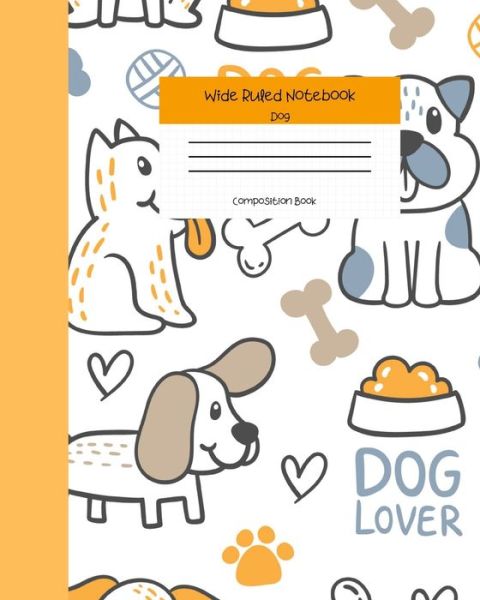 Wide Ruled Notebook Dog Composition Book - Cute Merici Books - Kirjat - Independently Published - 9781686002830 - maanantai 12. elokuuta 2019