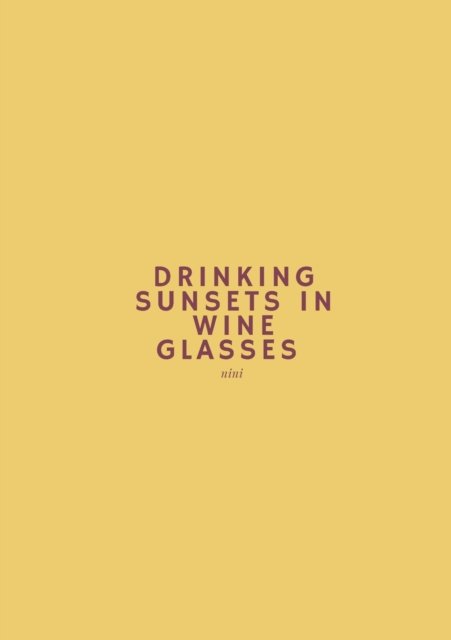Cover for Nini · Drinking Sunsets In Wine Glasses (Paperback Book) (2020)