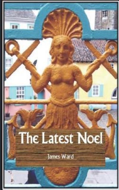 The Latest Noel - James Ward - Books - Independently Published - 9781717823830 - July 18, 2018