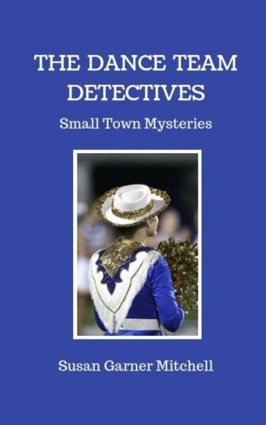 Susan Garner Mitchell · The Dance Team Detectives : Small-Town Mysteries (Paperback Book) (2018)