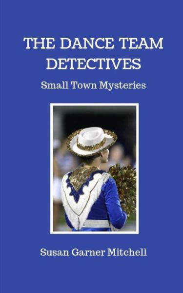 Cover for Susan Garner Mitchell · The Dance Team Detectives : Small-Town Mysteries (Paperback Book) (2018)