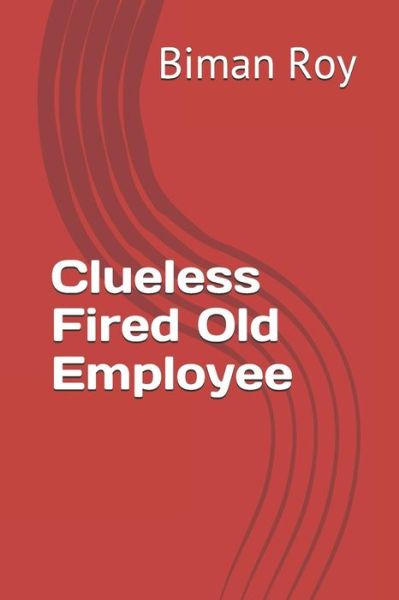 Cover for Biman Roy · Clueless Fired Old Employee (Paperback Book) (2018)