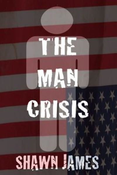 Cover for Shawn James · The Man Crisis (Paperback Bog) (2018)