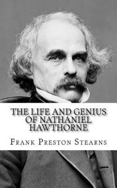 Cover for Frank Preston Stearns · The Life and Genius of Nathaniel Hawthorne (Paperback Book) (2018)