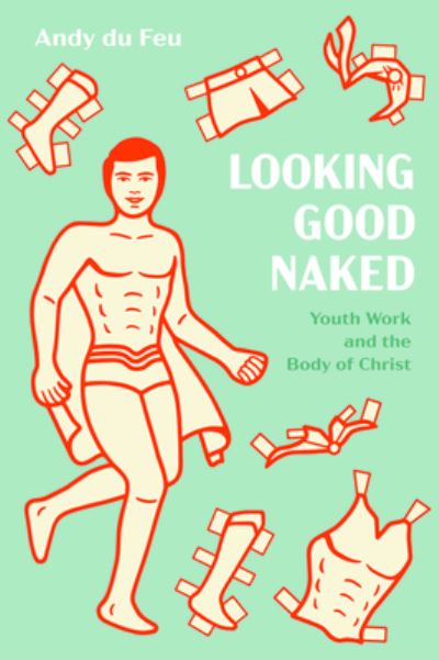 Cover for Andy Du Feu · Looking Good Naked: Youth Work and the Body of Christ (Paperback Book) (2020)