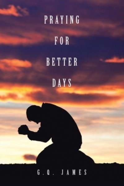 Cover for G Q James · Praying for Better Days (Paperback Book) (2020)