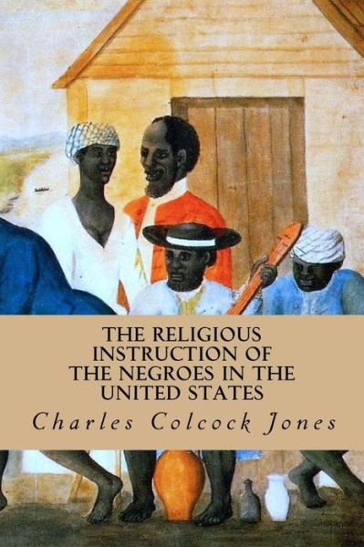 Cover for Charles Colcock Jones · The Religious Instruction of the Negroes in the United States (Paperback Book) (2018)