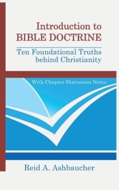 Cover for Reid A Ashbaucher · Introduction to Bible Doctrine: Ten Foundational Truths behind Christianity (Hardcover Book) (2020)