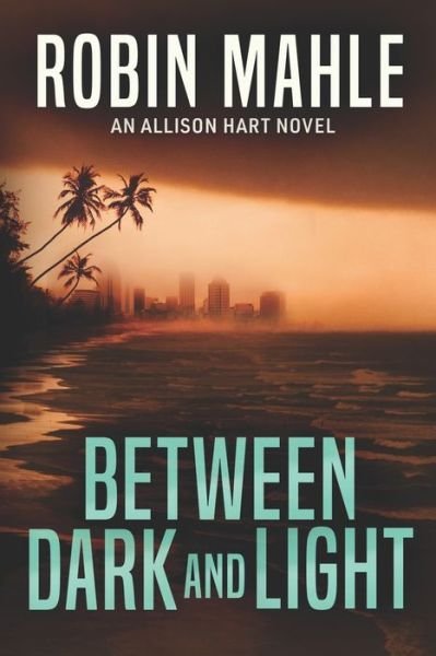 Between Dark and Light - Robin Mahle - Books - HARP House Publishing, LLC. - 9781735119830 - February 25, 2021