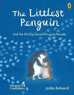 The Littlest Penguin: and the Phillip Island Penguin Parade - The Penguin Foundation - Books - Penguin Random House Australia - 9781761341830 - October 3, 2023