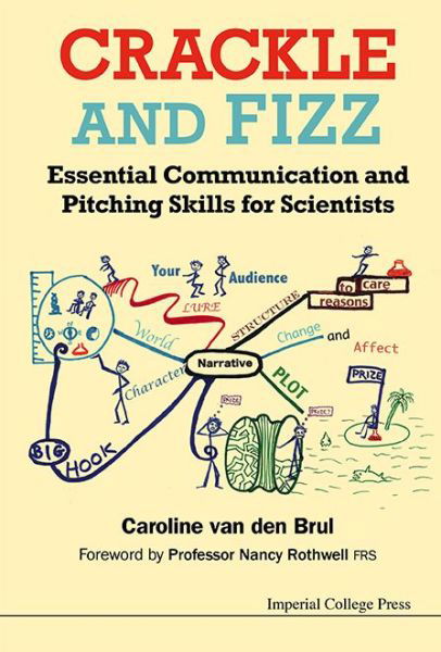 Crackle And Fizz: Essential Communication And Pitching Skills For Scientists - Van Den Brul, Caroline (Creativity By Design, Uk) - Books - Imperial College Press - 9781783262830 - January 23, 2014