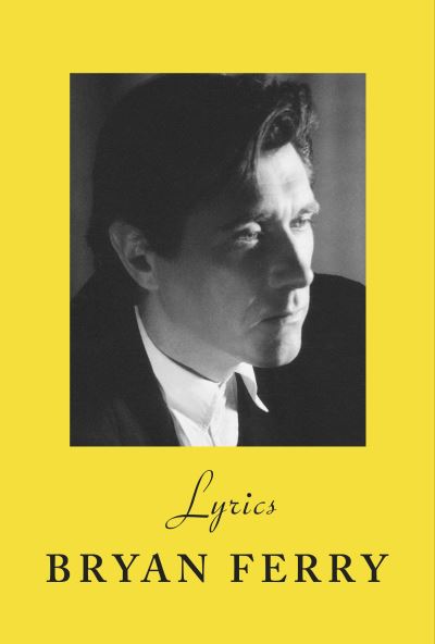 Cover for Bryan Ferry · Lyrics: The definitive collection of the Roxy Music frontman’s iconic lyrics (Innbunden bok) (2022)