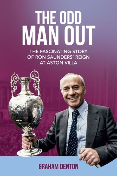 Cover for Graham Denton · Odd Man Out: The Fascinating Story of Ron Saunders' Reign at Aston Villa (Inbunden Bok) (2017)