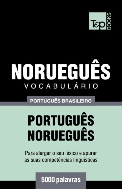 Vocabulario Portugues Brasileiro-Noruegues - 5000 palavras - Andrey Taranov - Bøger - T&p Books Publishing Ltd - 9781787673830 - 10. december 2018