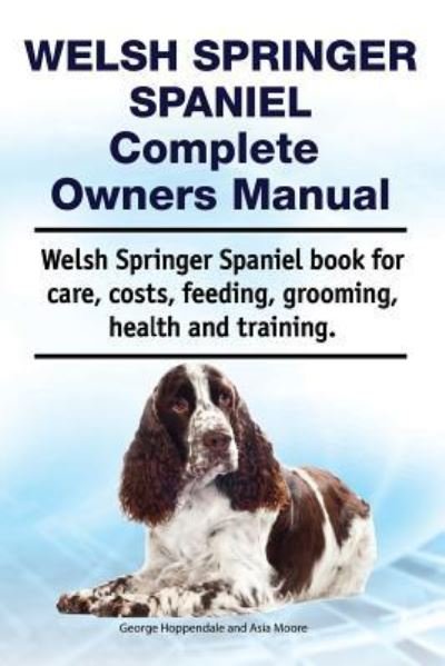 Cover for Asia Moore · Welsh Springer Spaniel Complete Owners Manual. Welsh Springer Spaniel Book for Care, Costs, Feeding, Grooming, Health and Training. (Pocketbok) (2018)