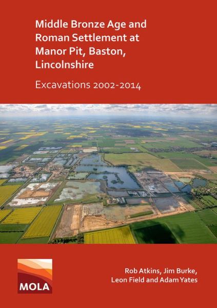 Cover for Rob Atkins · Middle Bronze Age and Roman Settlement at Manor Pit, Baston, Lincolnshire: Excavations 2002-2014 (Paperback Book) (2020)