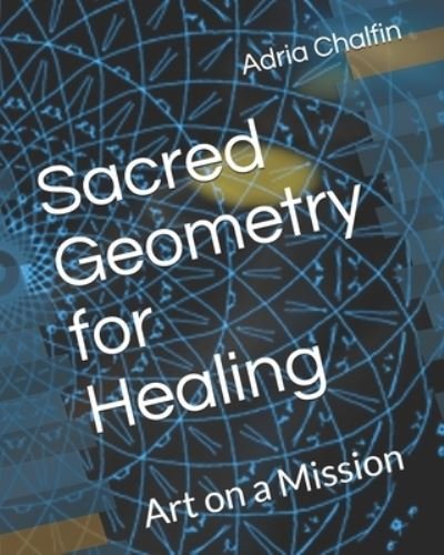 Cover for Adria Chalfin · Sacred Geometry for Healing: Art on a Mission (Pocketbok) (2020)