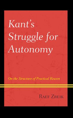 Cover for Raef Zreik · Kant's Struggle for Autonomy: On the Structure of Practical Reason - Contemporary Studies in Idealism (Hardcover Book) (2023)