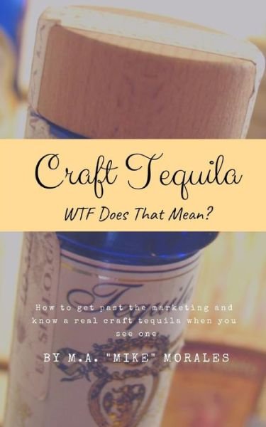 Craft Tequila - M a "mike" Morales - Boeken - Independently Published - 9781798662830 - 3 maart 2019