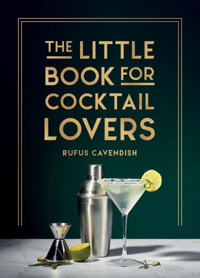 Cover for Rufus Cavendish · The Little Book for Cocktail Lovers: Recipes, Crafts, Trivia and More – the Perfect Gift for Any Aspiring Mixologist (Inbunden Bok) (2023)