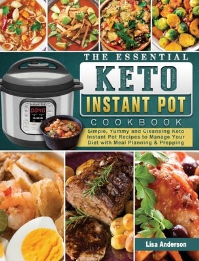 The Essential Keto Instant Pot Cookbook - Lisa Anderson - Bücher - Lisa Anderson - 9781802442830 - 2. März 2021