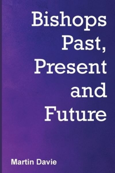 Cover for Martin Davie · Bishops Past, Present and Future (Buch) (2022)