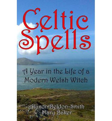 Cover for Allison Beldon-smith · Celtic Spells: a Year in the Life of a Modern Welsh Witch (Pocketbok) (2014)