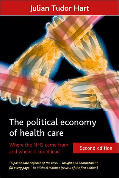 Cover for Julian Tudor Hart · The Political Economy of Health Care: Where the Nhs Came from and Where It Could Lead - Health &amp; Society S. (Hardcover Book) [2 Rev edition] (2010)