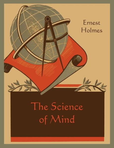 The Science of Mind - Ernest Holmes - Books - Martino Fine Books - 9781891396830 - February 11, 2011