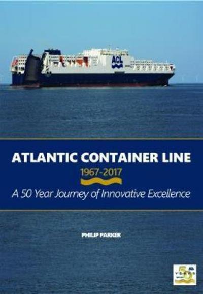 Cover for Philip Parker · Atlantic Container Line 1967-2017 (Gebundenes Buch) (2017)