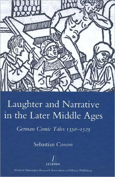 Cover for Sebastian Coxon · Laughter and Narrative in the Later Middle Ages: German Comic Tales C.1350-1525 (Hardcover Book) (2008)