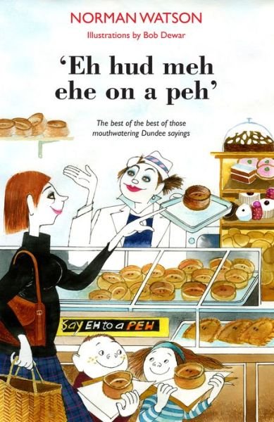 Cover for Norman Watson · 'Eh hud meh eh on a peh': The best of the best of those mouthwatering Dundee sayings (Paperback Book) (2016)
